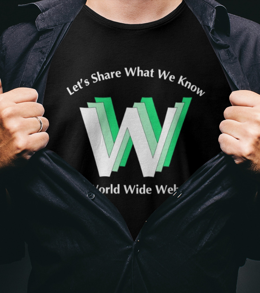 Let's Share What We Know World Wide Web W T-Shirt