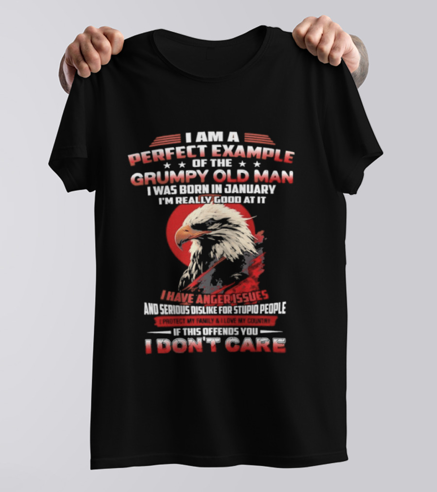 I Am A Perfect Example Of The Grumpy Old Man Born In January Eagle Anger Issues T-Shirt