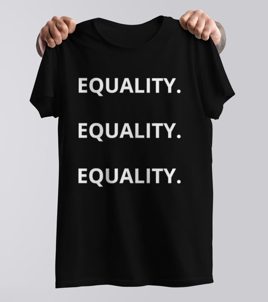 Equality Equality Equality T-Shirt