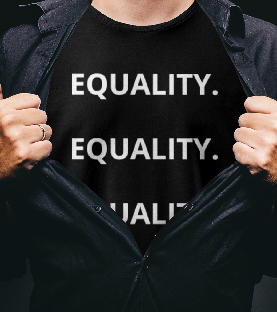 Equality Equality Equality T-Shirt