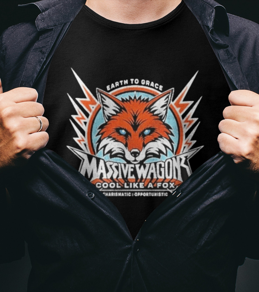 Massive Wagons Earth To Grace Cool Like A Fox Charismatic Opportunistic T-Shirt