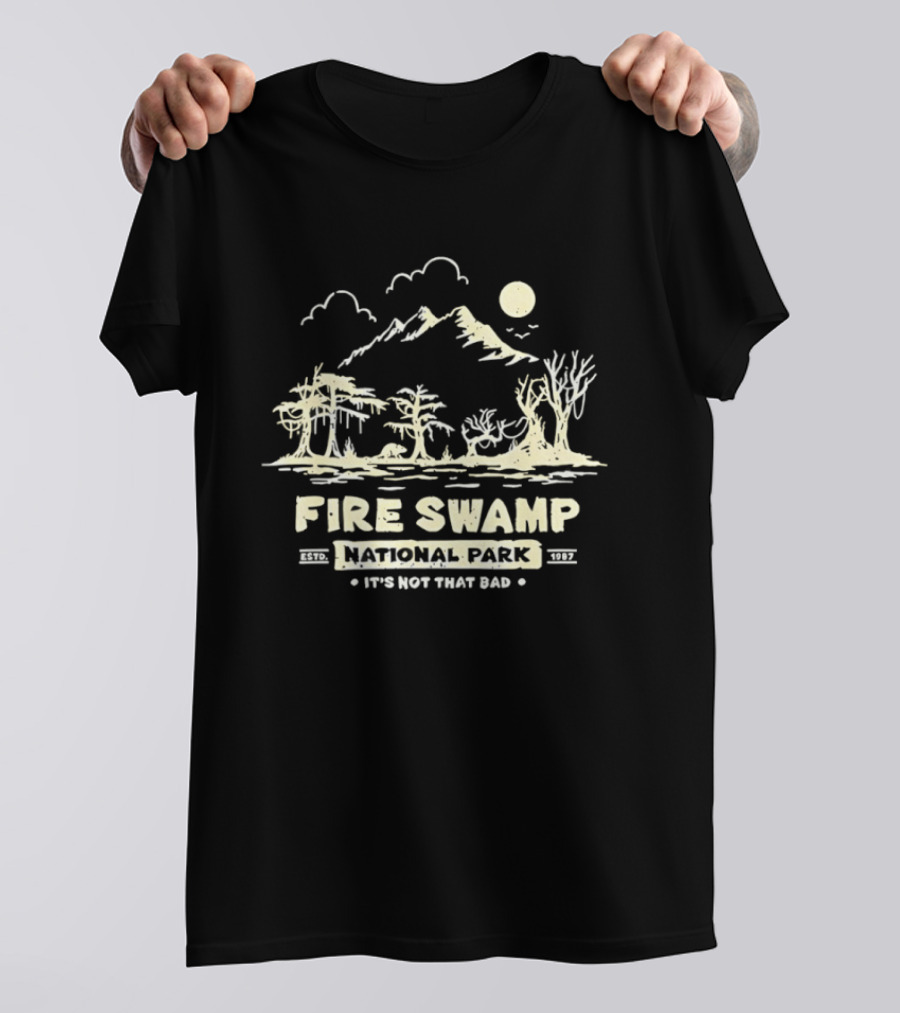 Fire Swamp National Park It's Not That Bad Camping Hiking Mountain T-Shirt