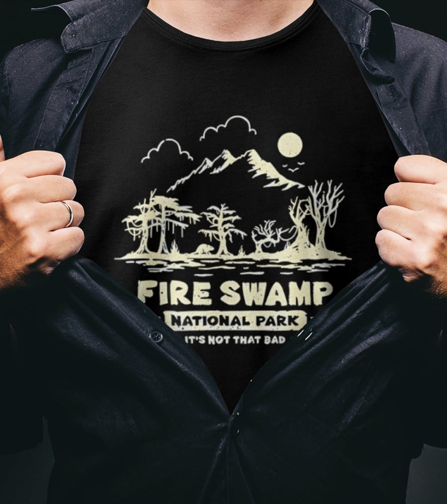 Fire Swamp National Park It's Not That Bad Camping Hiking Mountain T-Shirt