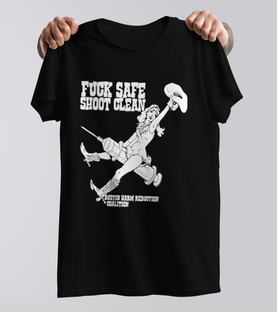 Fuck Safe Shoot Clean Austin Harm Reduction Coalition Cowboy Rides Syringe T-Shirt