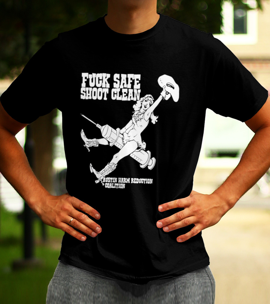Fuck Safe Shoot Clean Austin Harm Reduction Coalition Cowboy Rides Syringe T-Shirt