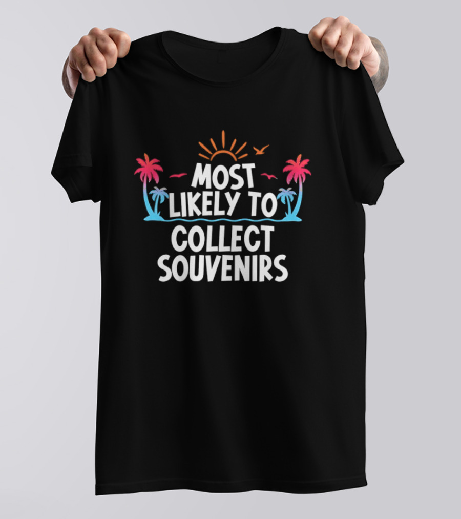 Most Likely To Collect Souvenirs Vacation Palm Trees Sun Seagulls T-Shirt
