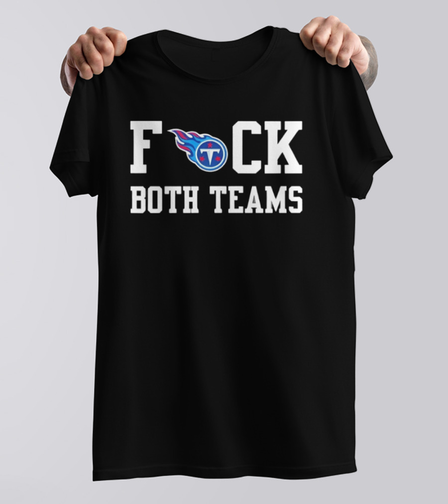 Tennessee Titans Football F*** Both Teams T-Shirt