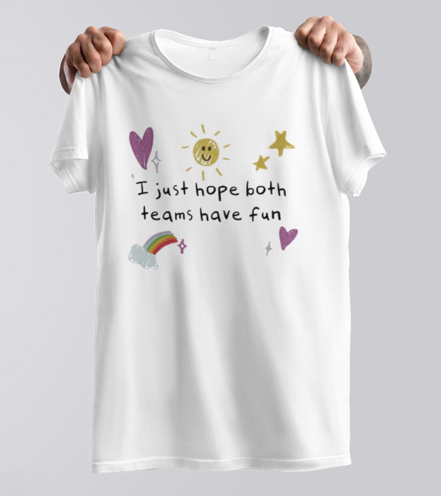 I Just Hope Both Teams Have Fun Sun Rainbow Hearts Stars Playful Sports T-Shirt