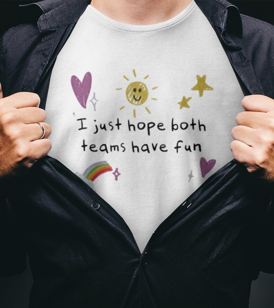I Just Hope Both Teams Have Fun Sun Rainbow Hearts Stars Playful Sports T-Shirt