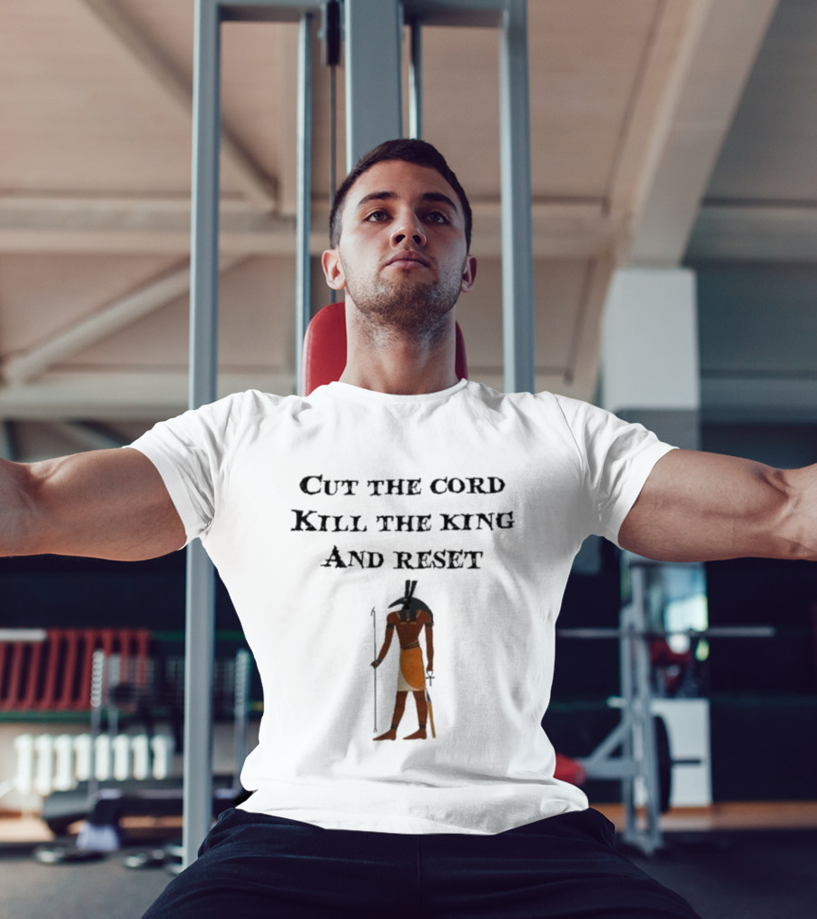 Cut The Cord Kill The King And Reset Anubis Egyptian Influence T-Shirt