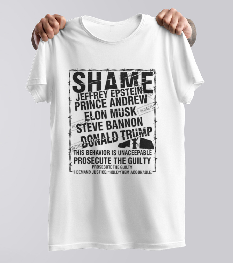 Shame Jeffrey Epstein Prince Andrew Elon Musk Steve Bannon Donald Trump Prosecute The Guilty T-Shirt