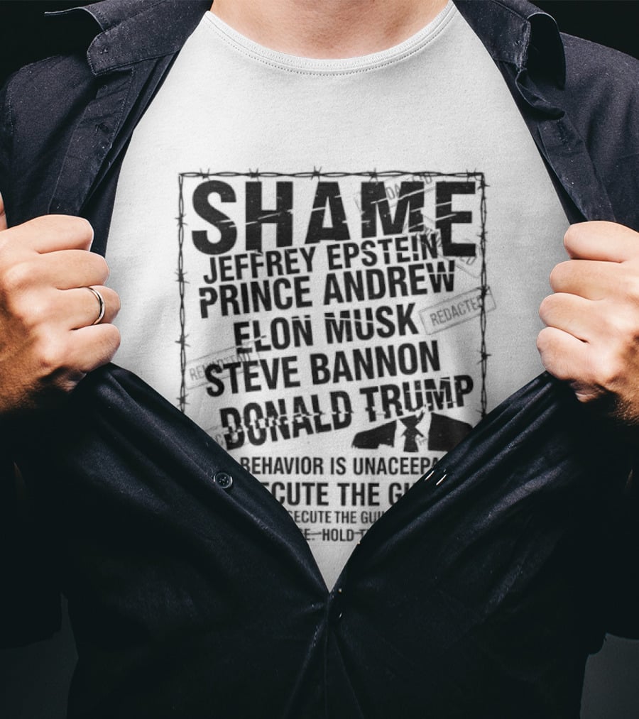 Shame Jeffrey Epstein Prince Andrew Elon Musk Steve Bannon Donald Trump Prosecute The Guilty T-Shirt