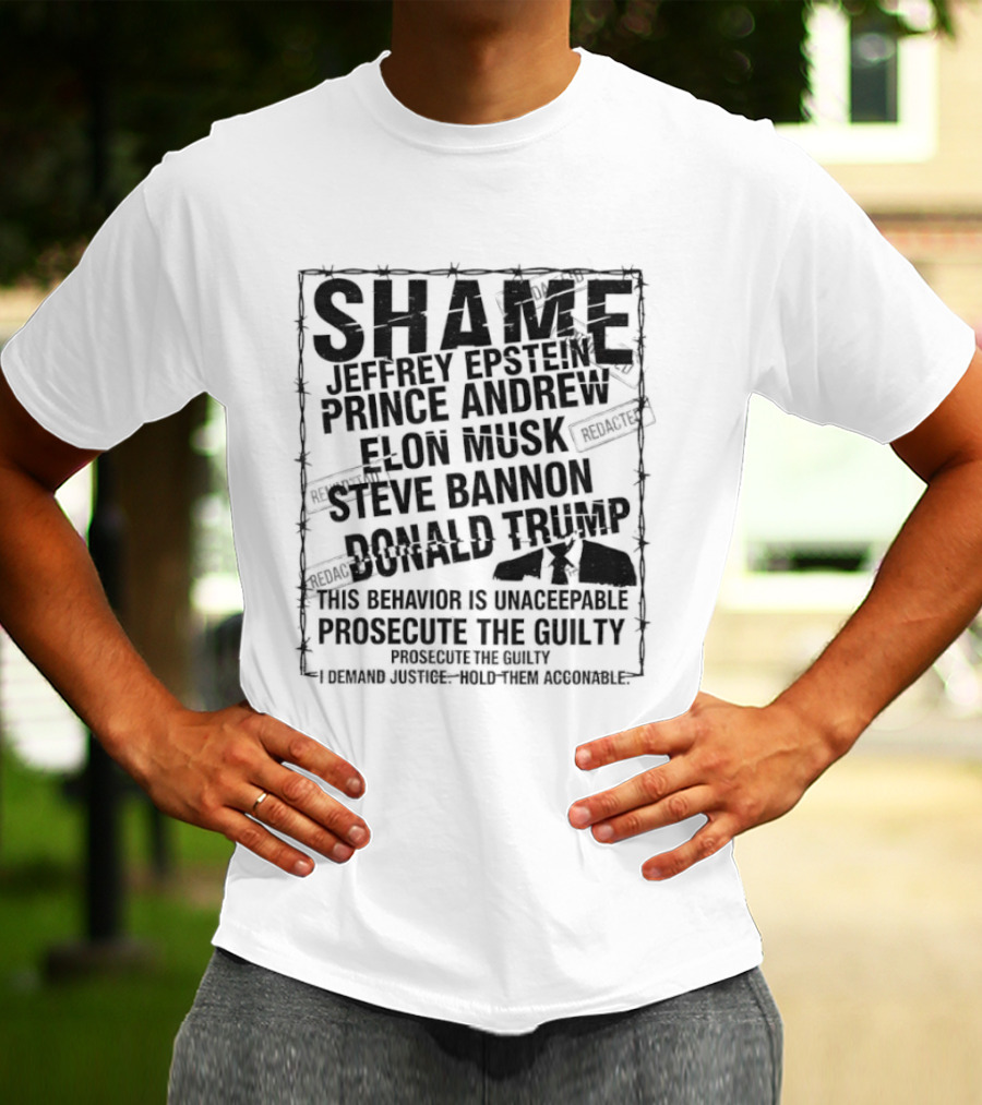 Shame Jeffrey Epstein Prince Andrew Elon Musk Steve Bannon Donald Trump Prosecute The Guilty T-Shirt