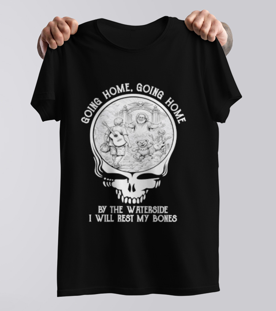 Grateful Dead Skull Going Home By The Waterside I Will Rest My Bones T-Shirt