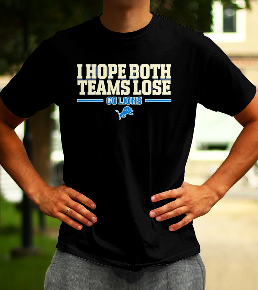 I Hope Both Teams Lose Go Lions Detroit Football T-Shirt