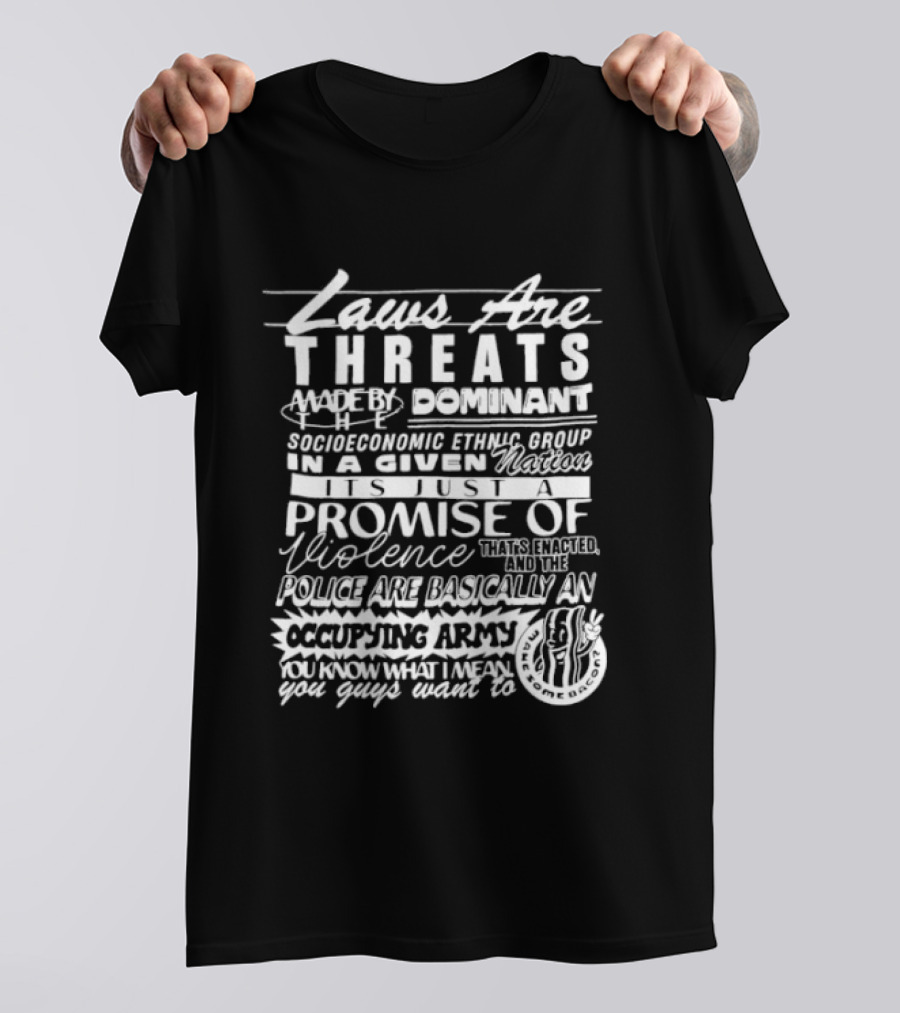 Laws Are Threats Dominant Socioeconomic Ethnic Groups Promise Of Violence Occupying Army T-Shirt