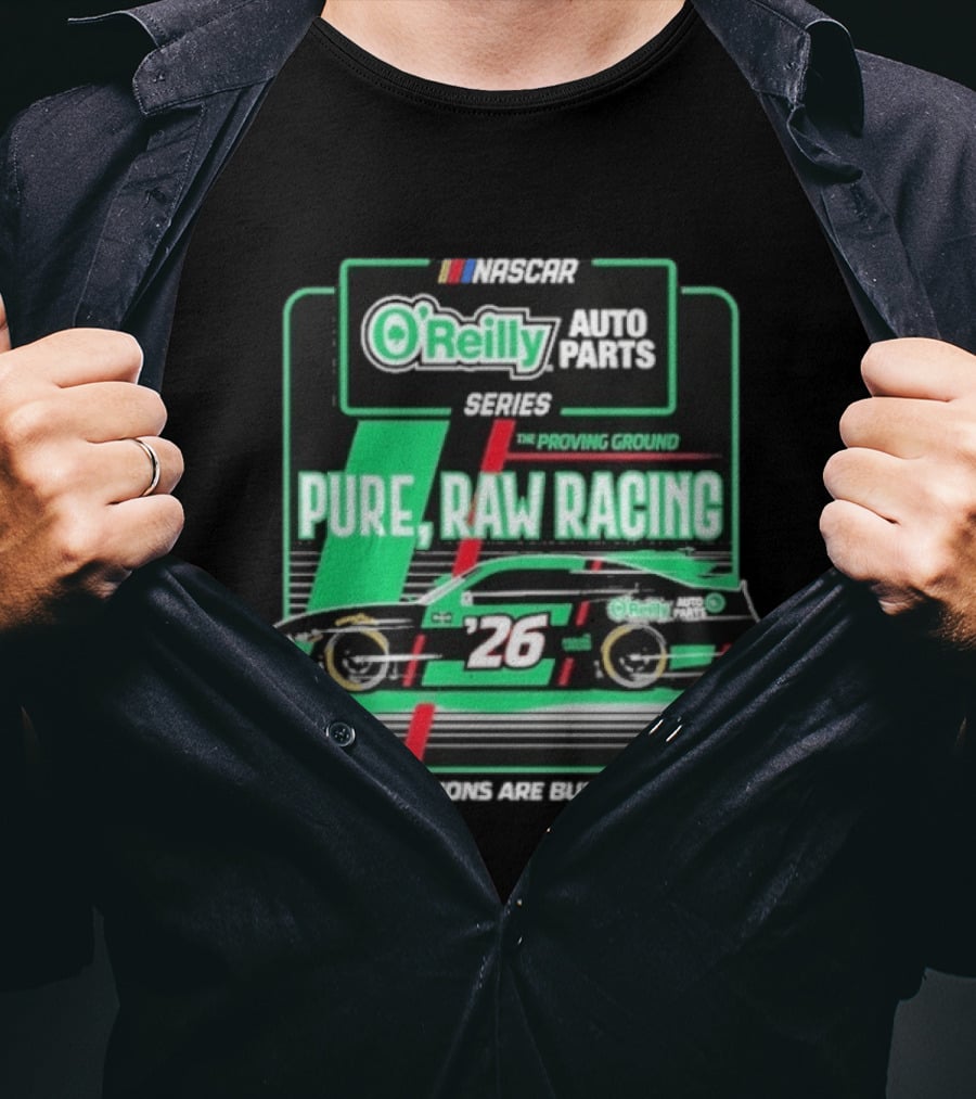 NASCAR O'Reilly Auto Parts Series Pure Raw Racing The Proving Ground Car 26 Reputations Are Built Here T-Shirt
