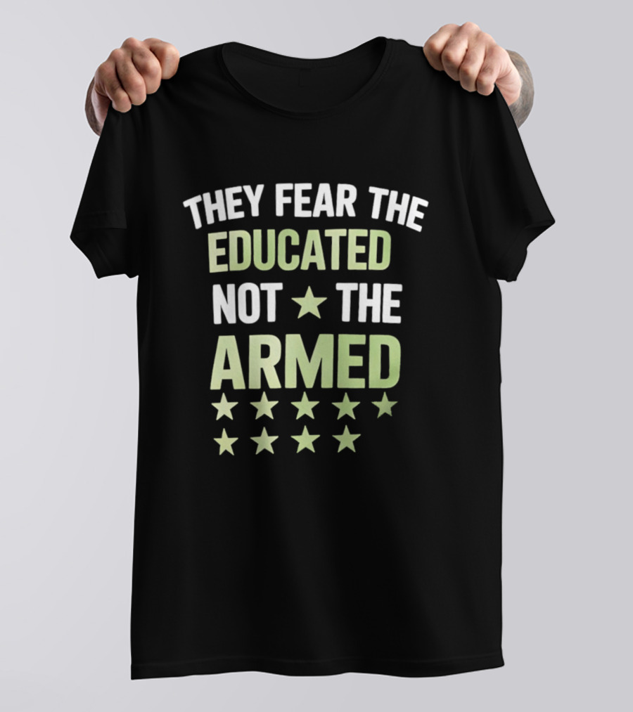 They Fear The Educated Not The Armed Stars T-Shirt
