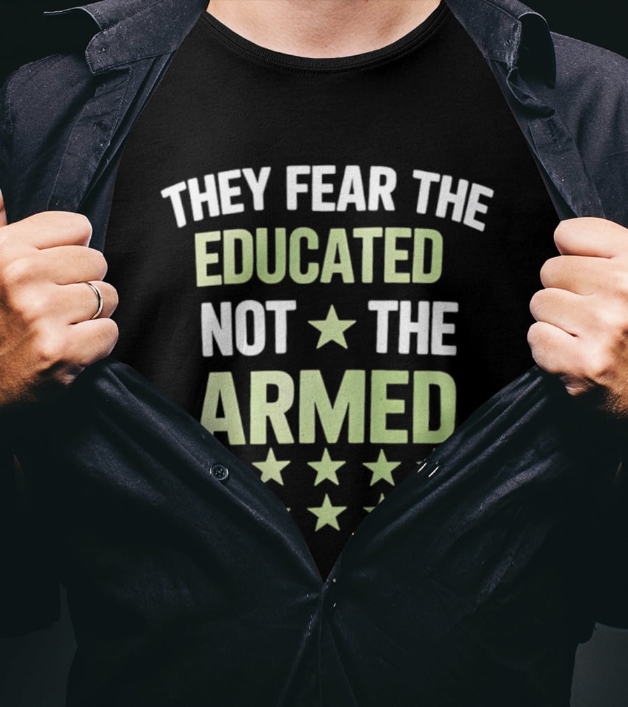 They Fear The Educated Not The Armed Stars T-Shirt