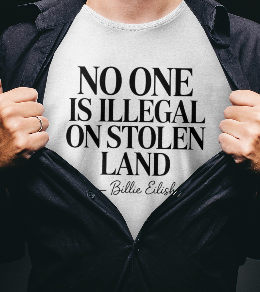 No One Is Illegal On Stolen Land Billie Eilish T-Shirt