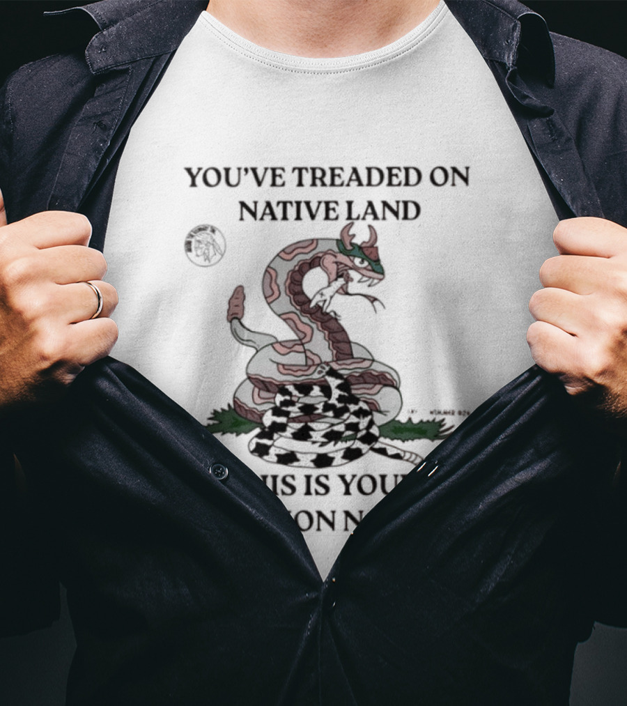 You've Treaded On Native Land This Is Your Eviction Notice Snake T-Shirt