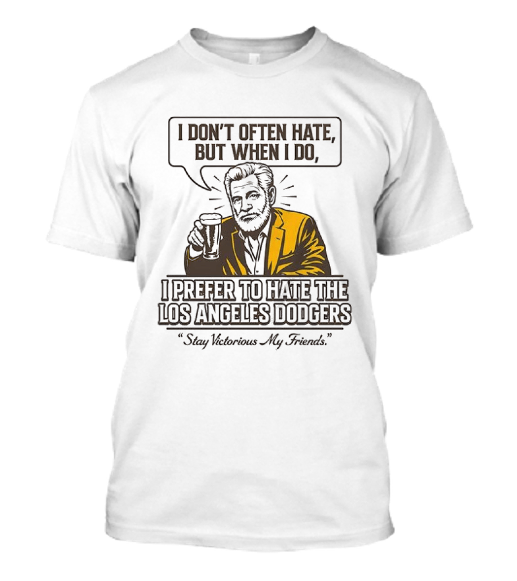 I Don't Often Hate But When I Do I Prefer To Hate The Los Angeles Dodgers Stay Victorious My Friends T-Shirt