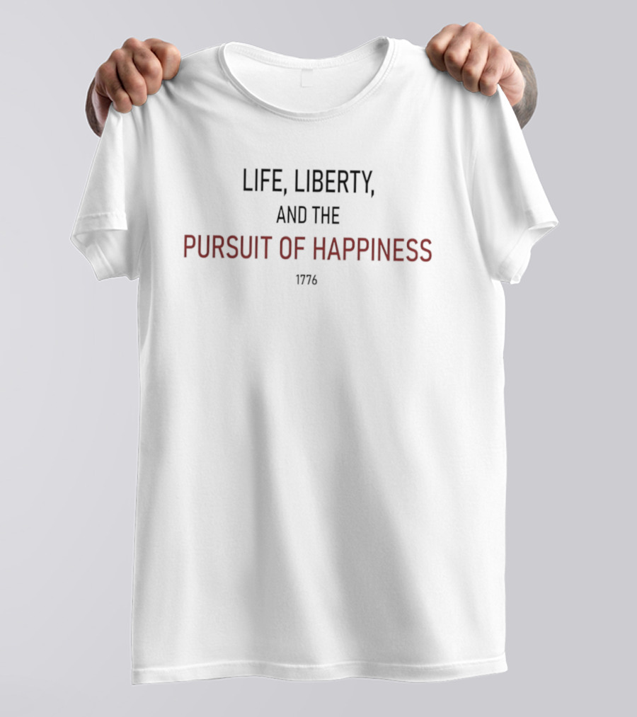 Life Liberty And The Pursuit Of Happiness 1776 T-Shirt