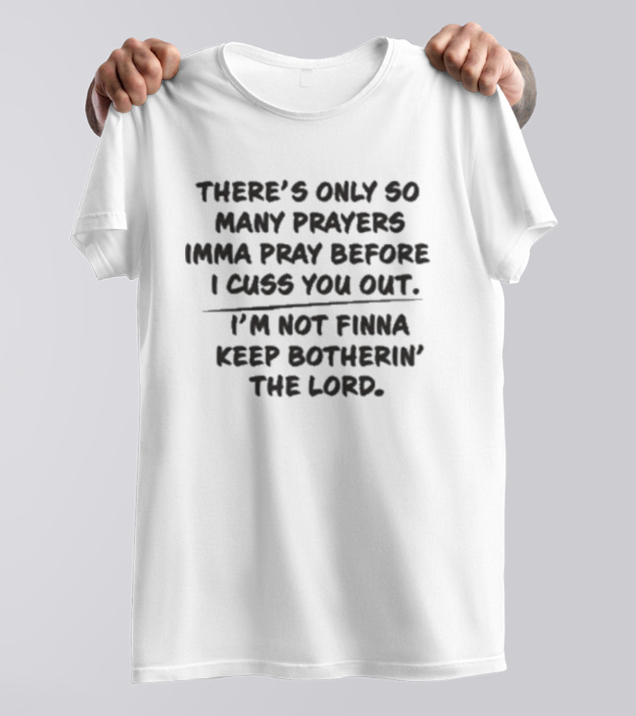 Married To Medicine Season 12 Toya There's Only So Many Prayers Imma Pray Before I Cuss You Out I'm Not Finna Keep Botherin' The Lord T-Shirt
