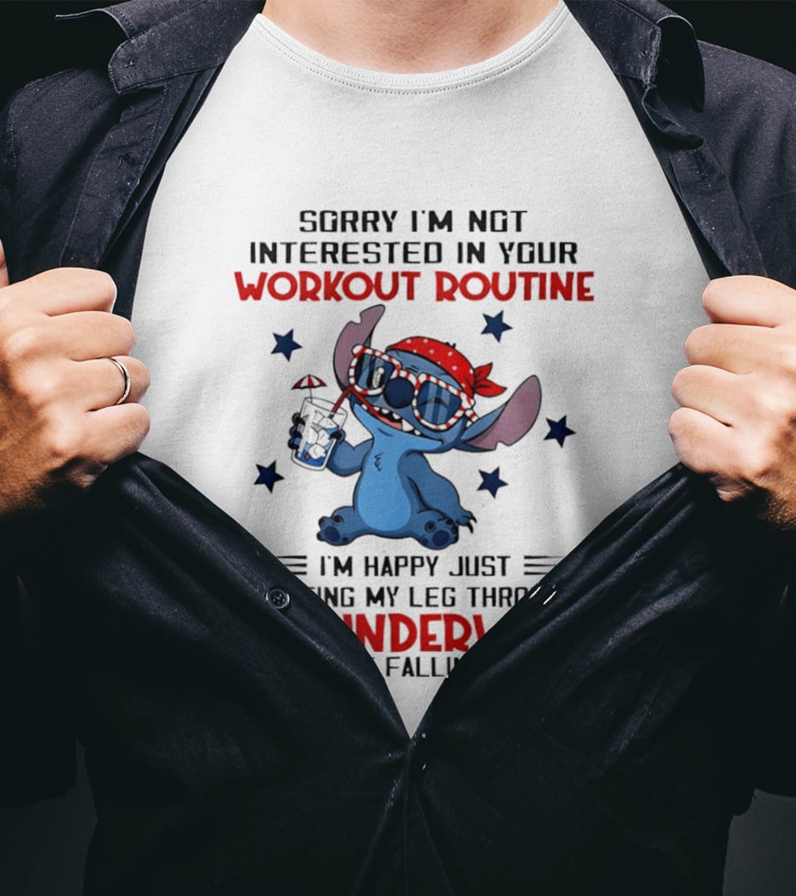 Sorry I'm Not Interested In Your Workout Routine Happy Just Getting My Leg Through My Underwear Without Falling Down Stitch T-Shirt