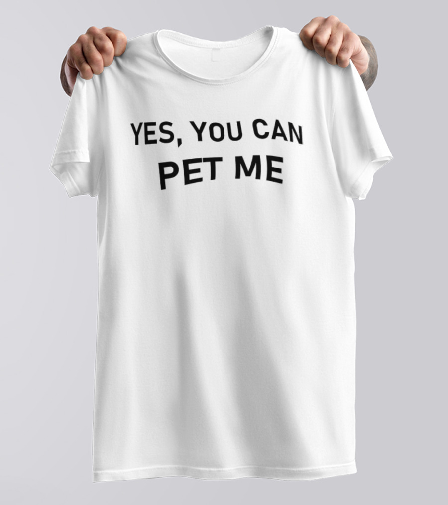 Yes You Can Pet Me T-Shirt