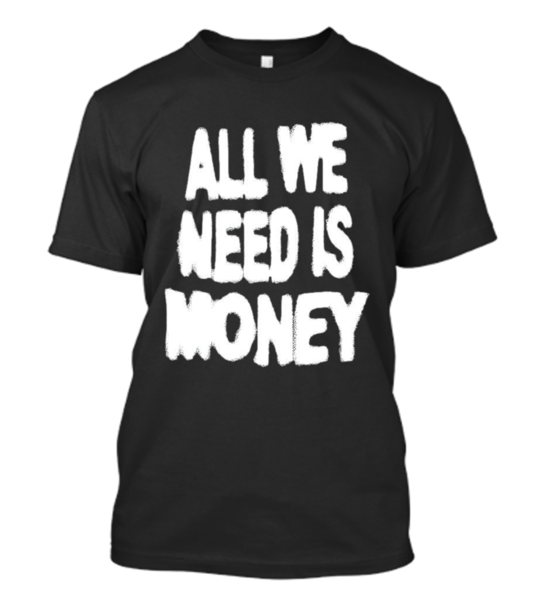 All We Need Is Money Graffiti T-Shirt