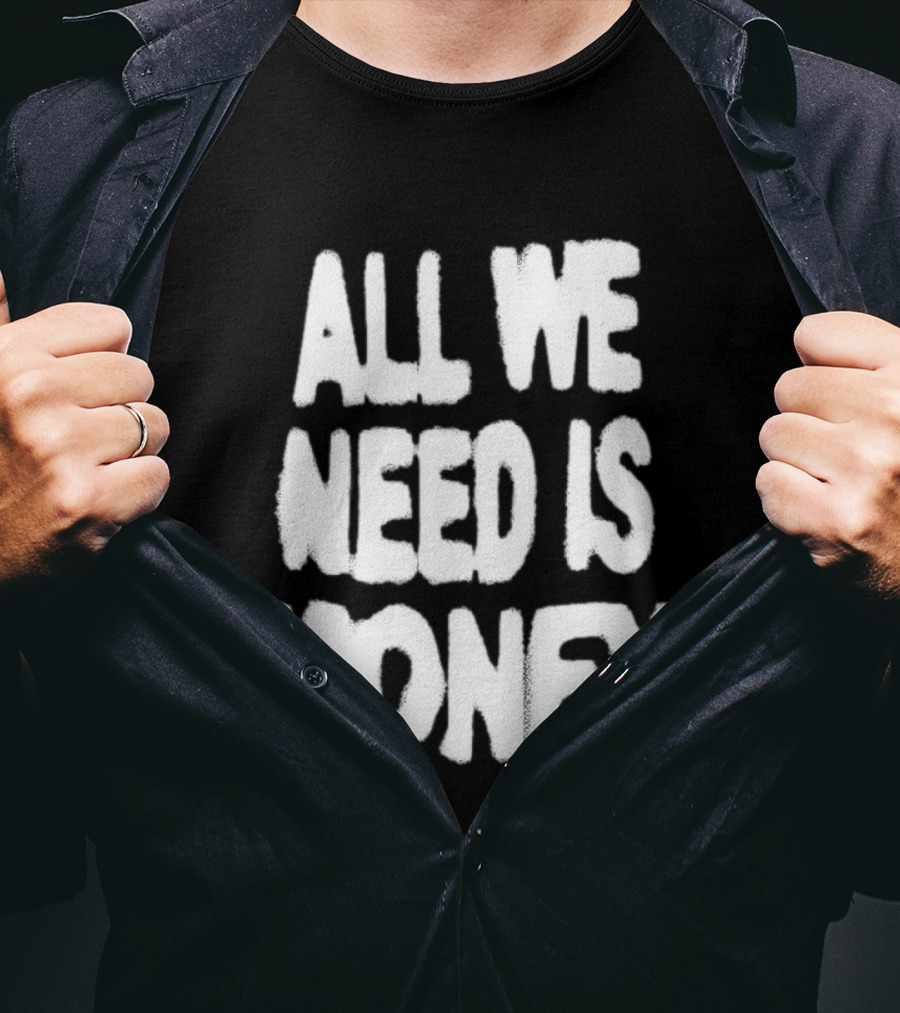 All We Need Is Money Graffiti T-Shirt