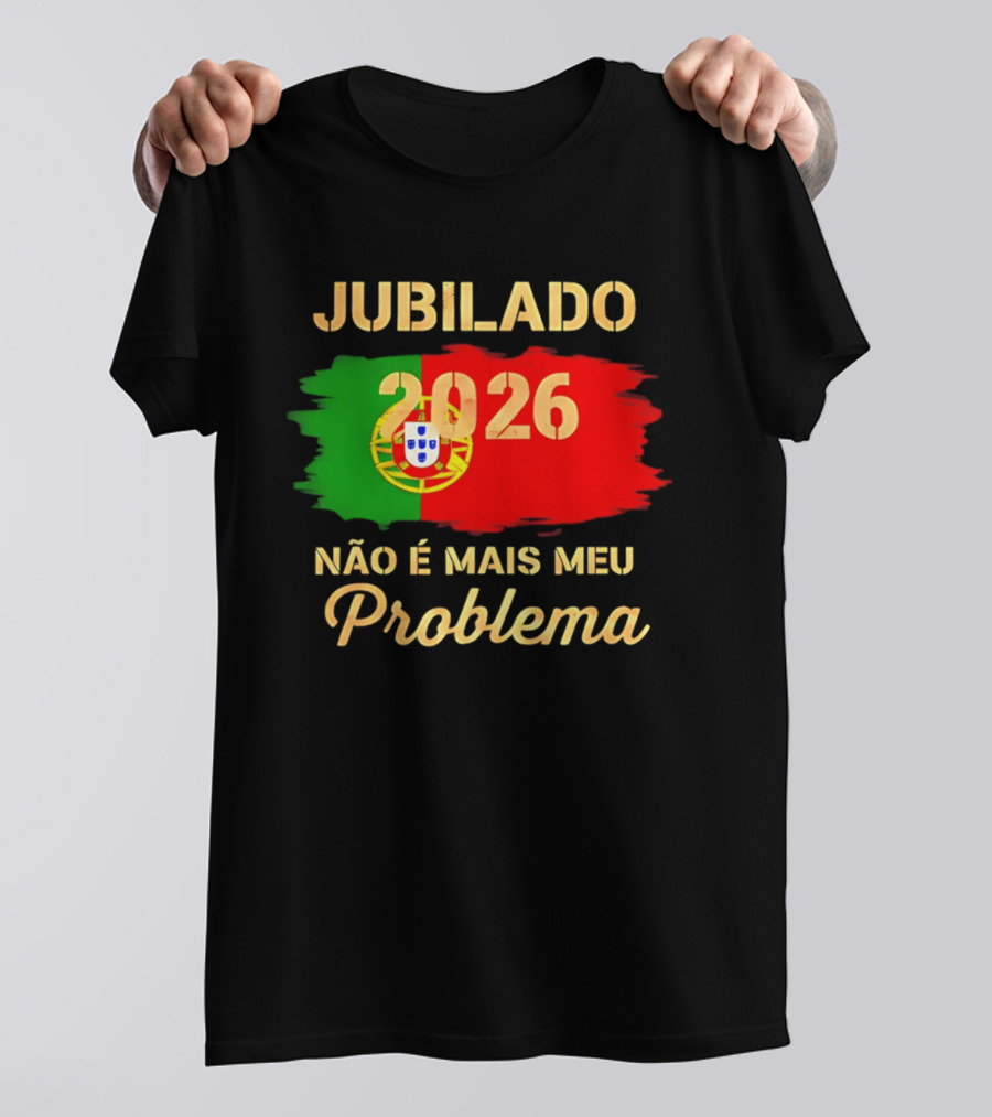 Jubilado 2026 Portugal Não É Mais Meu Problema T-Shirt