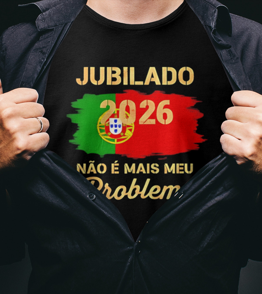 Jubilado 2026 Portugal Não É Mais Meu Problema T-Shirt