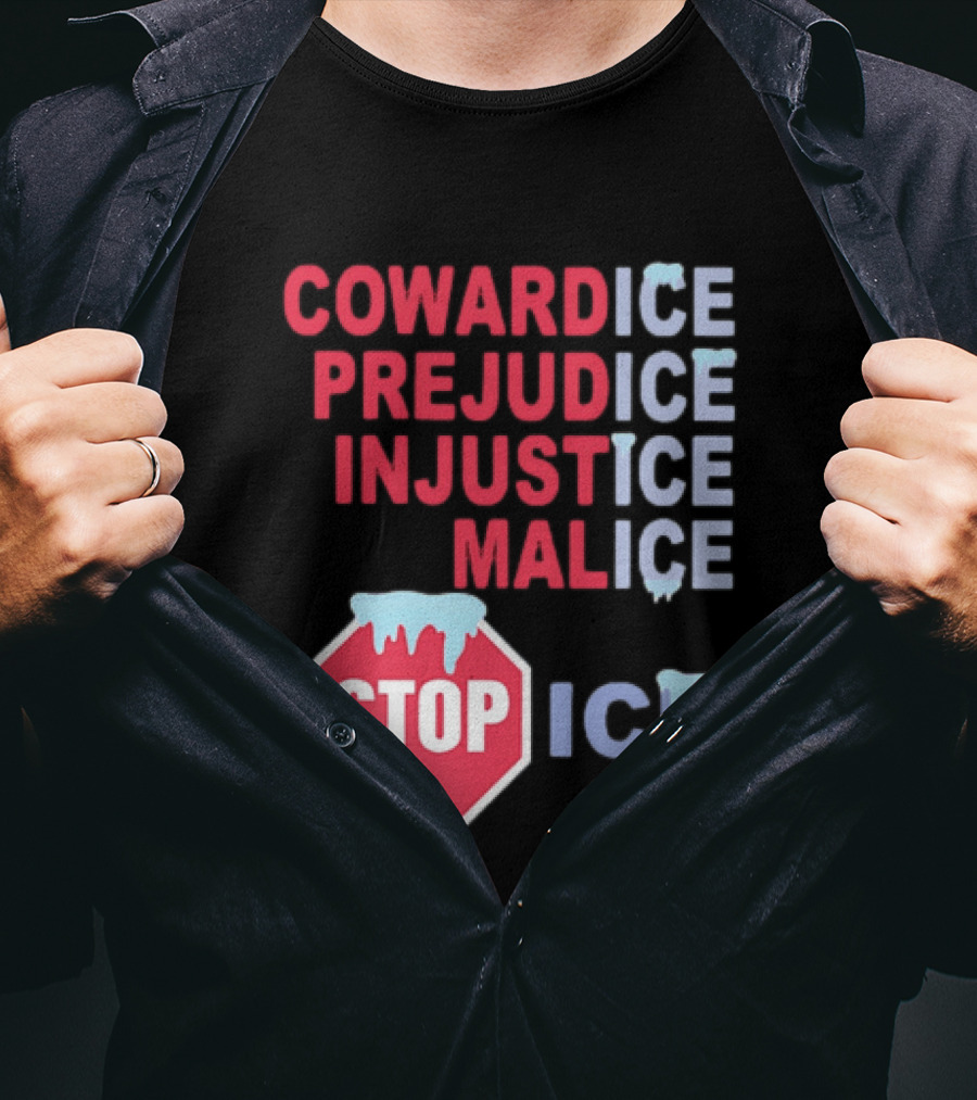 Cowardice Prejudice Injustice Malice Stop ICE Text With Icy Stop Sign T-Shirt