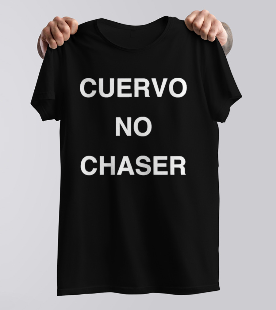 Cuervo No Chaser T-Shirt