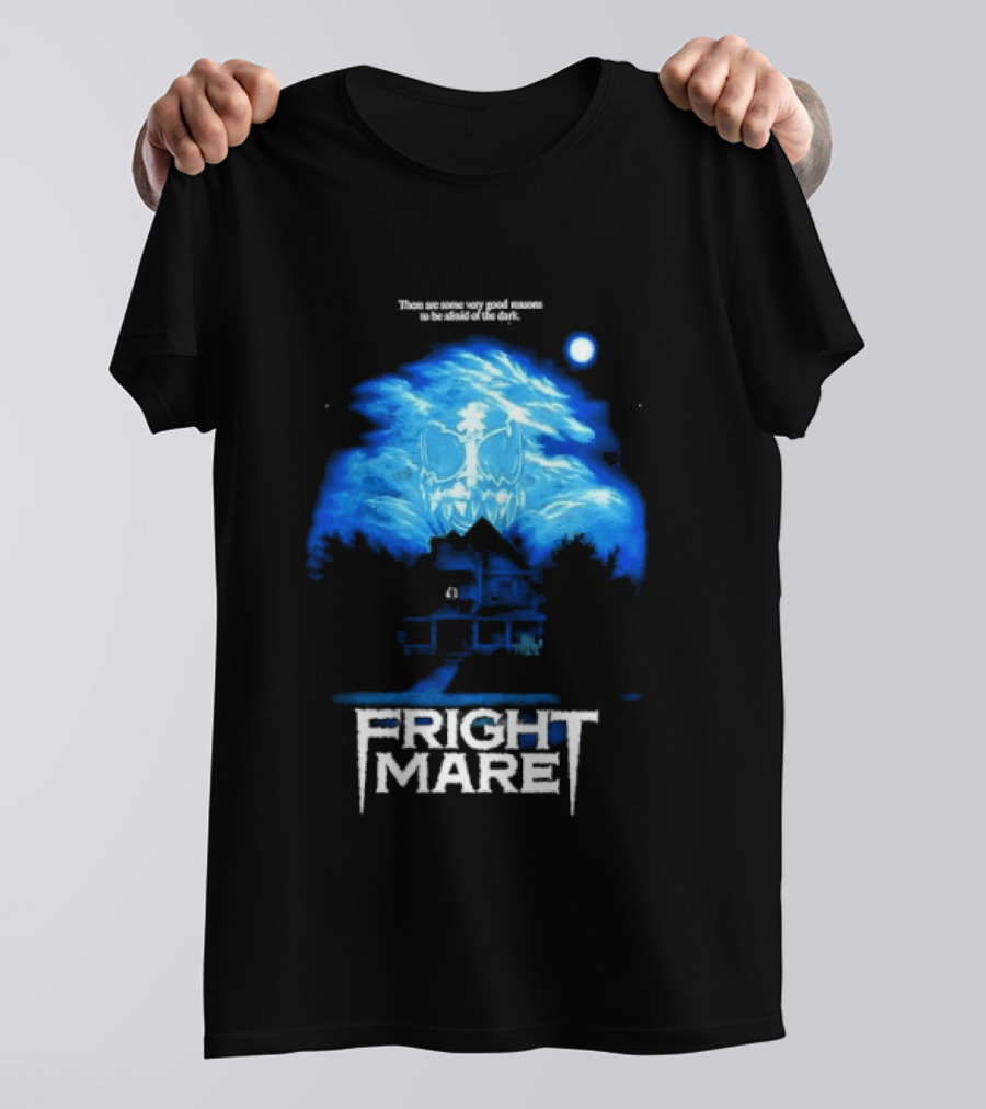 Frightmare There Are Some Very Good Reasons To Be Afraid Of The Dark T-Shirt