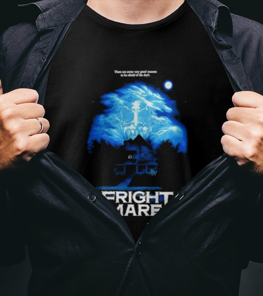 Frightmare There Are Some Very Good Reasons To Be Afraid Of The Dark T-Shirt