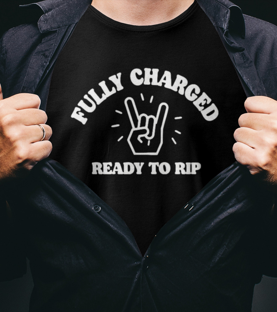 Fully Charged Ready To Rip Rock On Hand Sign T-Shirt