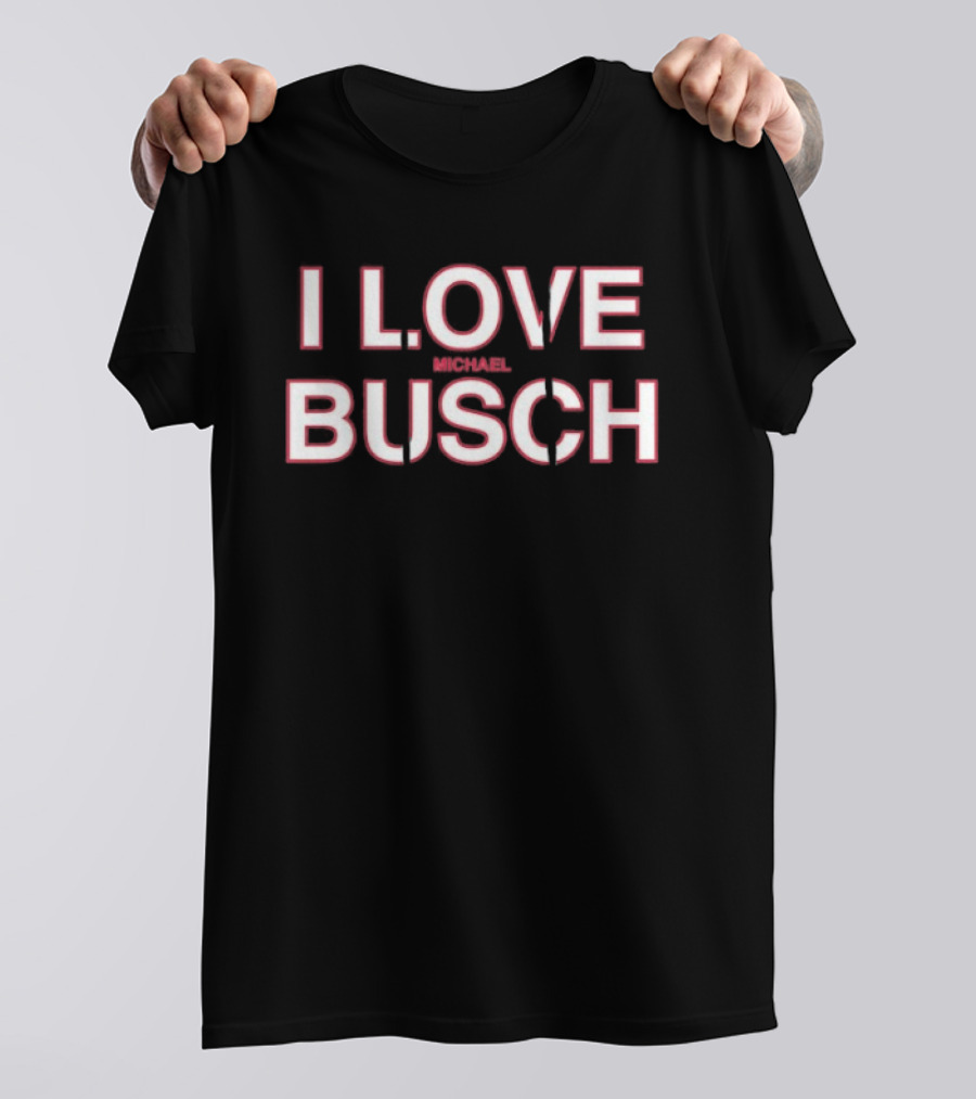 I Love Michael Busch T-Shirt