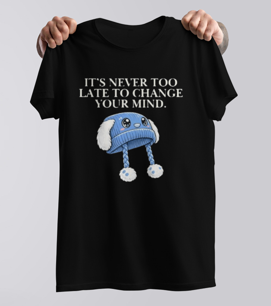 It's Never Too Late To Change Your Mind Cute Blue Knit Hat With Fluffy Ears T-Shirt