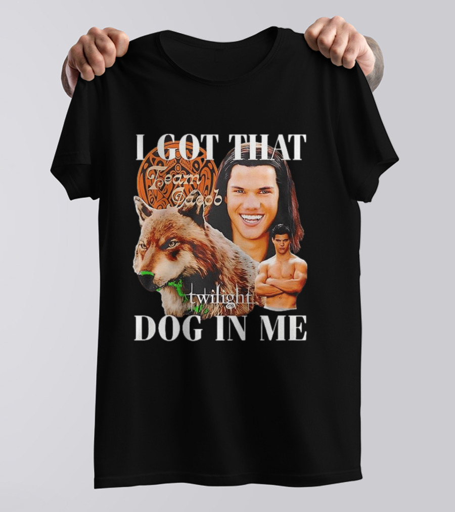 Jacob Black Twilight Team Jacob I Got That Dog In Me T-Shirt