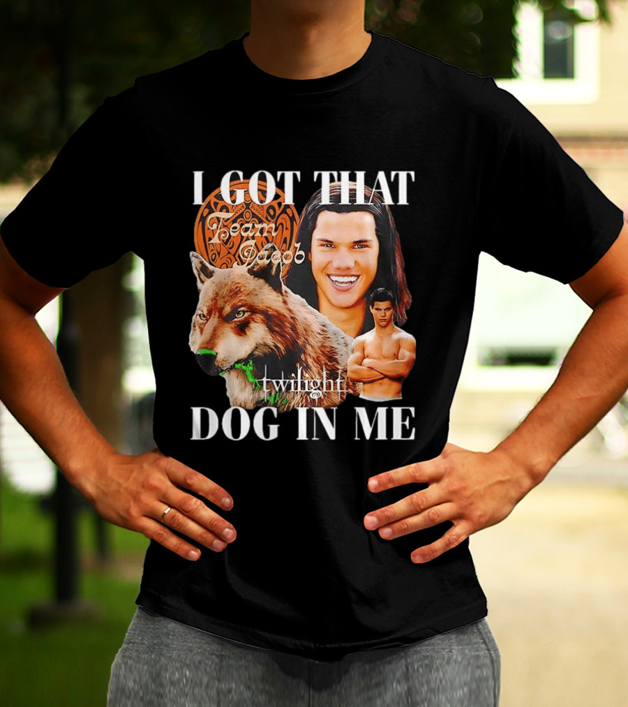 Jacob Black Twilight Team Jacob I Got That Dog In Me T-Shirt