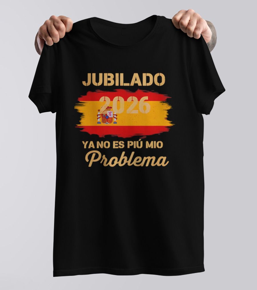 Jubilado 2026 Ya No Es Mi Problema Spain Flag T-Shirt