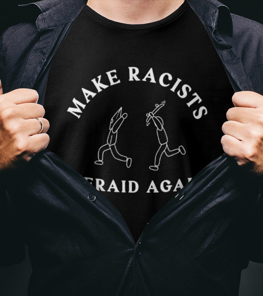 Make Racists Afraid Again Stick Figures Confrontation T-Shirt