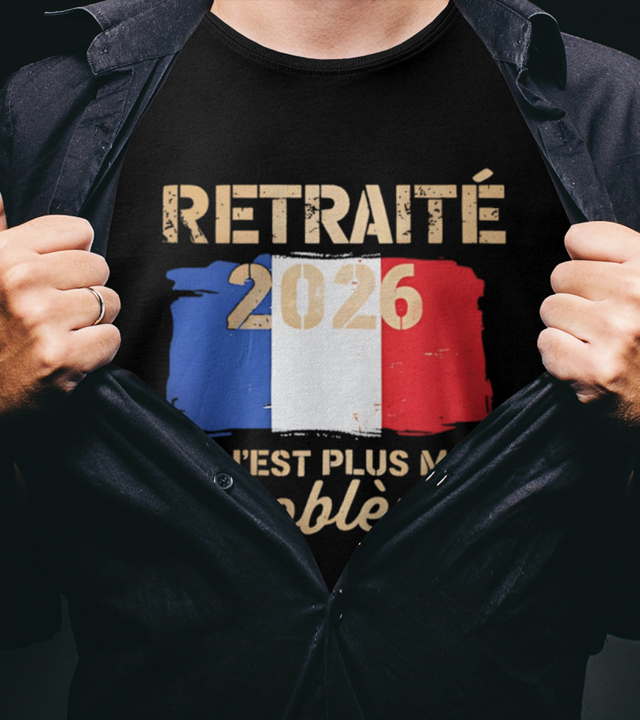 Retraité 2026 Ce N'est Plus Mon Problème France Flag T-Shirt