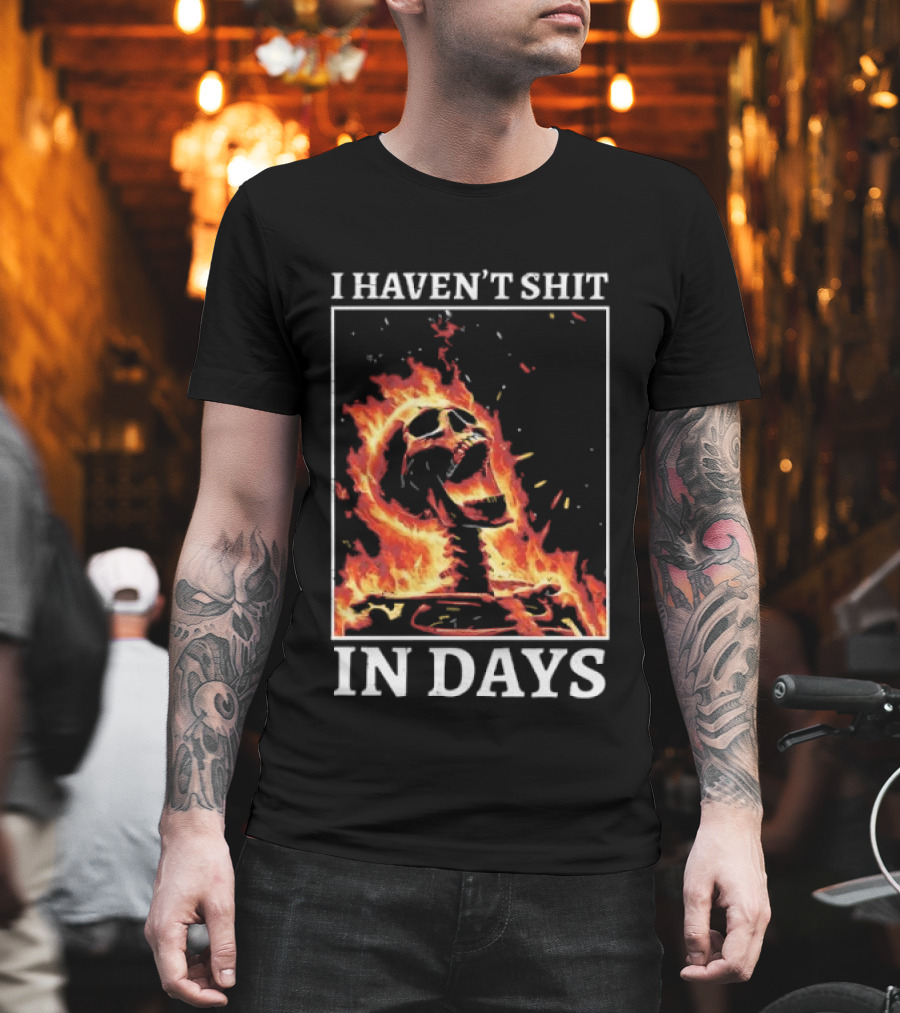 Skeleton On Fire I Haven't Shit In Days Humorous Flame T-Shirt