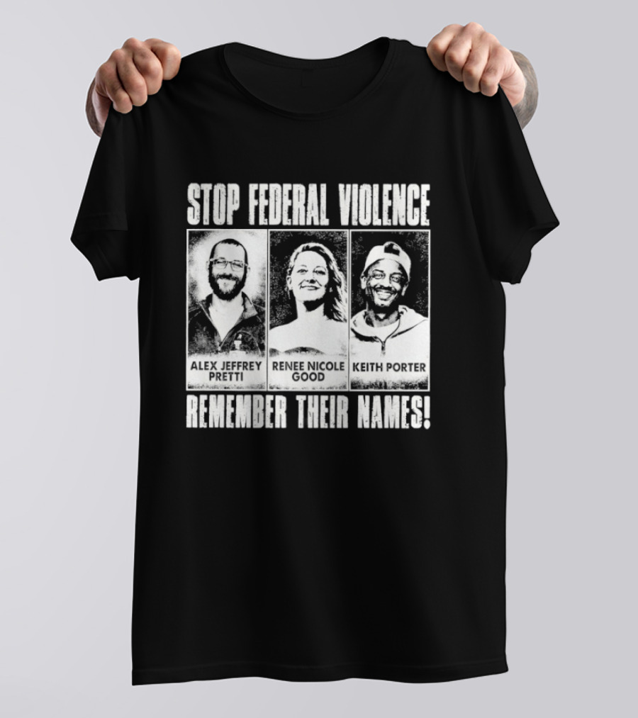 Stop Federal Violence Remember Their Names Abolish ICE Human Rights Protest T-Shirt