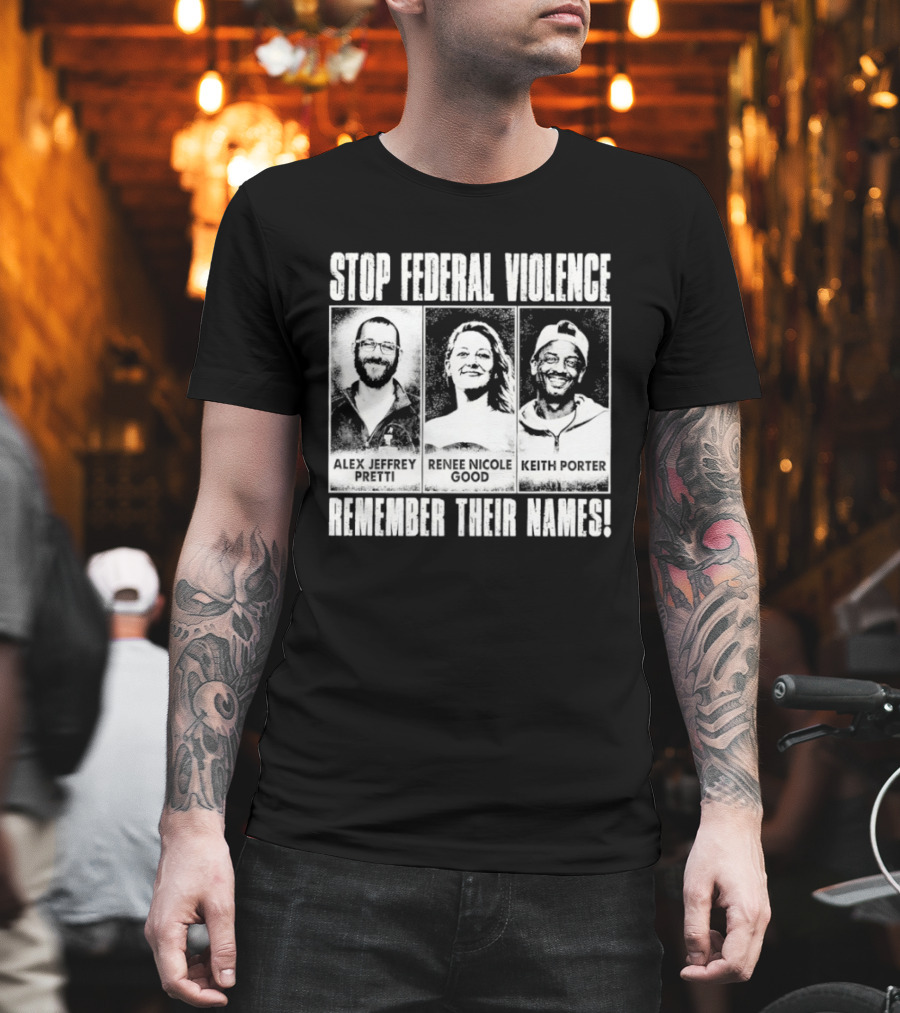 Stop Federal Violence Remember Their Names Abolish ICE Human Rights Protest T-Shirt