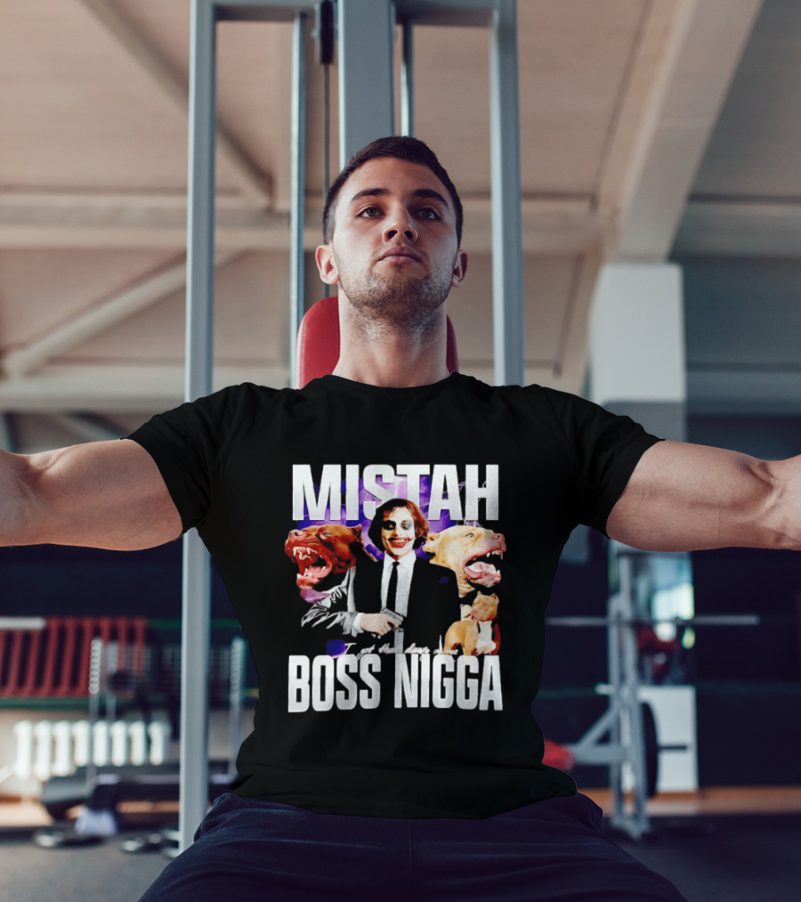 MISTAH Joker I Got That Dawg In Me Boss Nigga T-Shirt